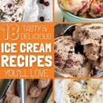 A collage of homemade ice cream with the text overlay 18 tasty and delicious ice cream recipes.