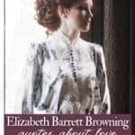 A woman from the victorian era standing and looking sideways, with the text overlay Elizabeth Barrett Browning quotes about love