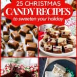 A collage of chocolate fudge, crock pot candy, snowman chocolate candies, caramel candies, rocky road candies, nougat, and cranberry pecan fudge with the text overlay 25 Christmas candy recipes to sweeten your holiday