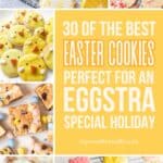 A collage of lemon shortbread cookies, white chocolate shortbread cookies, Easter cookie chicks, mini egg cheesecake cookies, and sugar cookies, with the text overlay 30 of the best Easter cookies perfect for an Eggstra special holiday