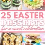 A collage of brown butter blondies, peeps s'mores, Easter egg cheesecake, rice krispies nests, and Easter dirt cake cups, with the text overlay 25 Easter desserts for a sweet celebration