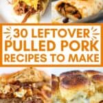A collage of slow cooker pulled pork slider, cheesy pulled pork burritos, pulled pork cheeseburger, and cheesy Hawaiian pulled pork, with the text overlay 30 leftover pulled pork recipes to make