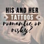 A tattooed couple, with the text overlay His and her tattoos: Romantic or risky?