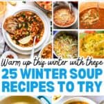 A collage of soups, with the text overlay Warm up this winter with these 25 winter soup recipes to try